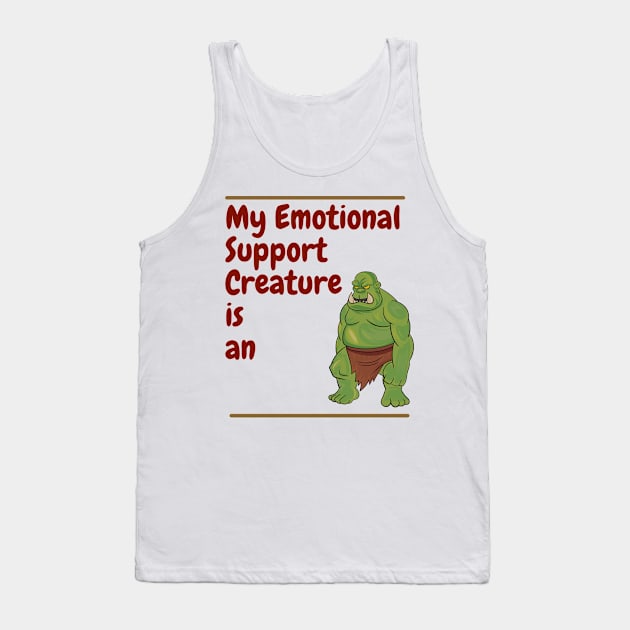 My Emotional Support Creature is an Orc Tank Top by SnarkSharks